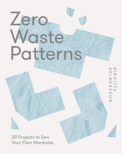 Zero Waste Patterns: 20 Projects To Sew Your Own Wardrobe