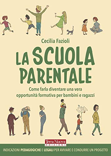 La Scuola Parentale. Come Farla Diventare Una Vera Opportunità Formativa Per Bambini E Ragazzi