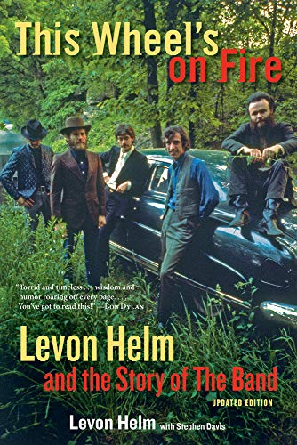 This Wheel'S On Fire: Levon Helm And The Story Of The Band