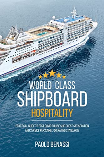 World Class Shipboard Hospitality: Practical Guide To Post Covid Cruise Ship Guest Satisfaction And Service Personnel Operating Standards