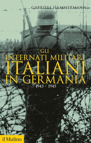 Gli Internati Militari Italiani In Germania 1943-1945