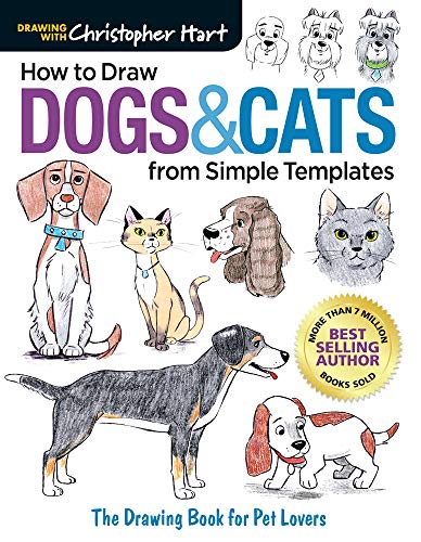 How To Draw Dogs & Cats From Simple Templates: The Drawing Book For Pet Lovers