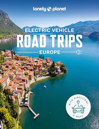 Lonely Planet Electric Vehicle Road Trips - Europe: Hit The Road With This Ultimate Guide To Exploring Europe By Electric Car