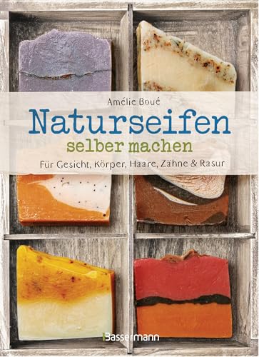 Naturseifen Selber Machen Für Gesicht, Körper, Haare, Zähne, Rasur. Für Jeden Haut- Und Haartyp. Ökologisch, Nachhaltig, Plastikfrei: Mit Rezepten Für
