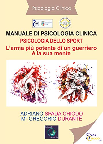 Manuale Di Psicologia Clinica. Psicologia Dello Sport. L'Arma Più Potente Di Un Guerriero È La Sua Mente