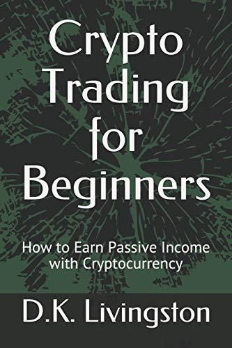 Crypto Trading For Beginners: How To Earn Passive Income With Cryptocurrency