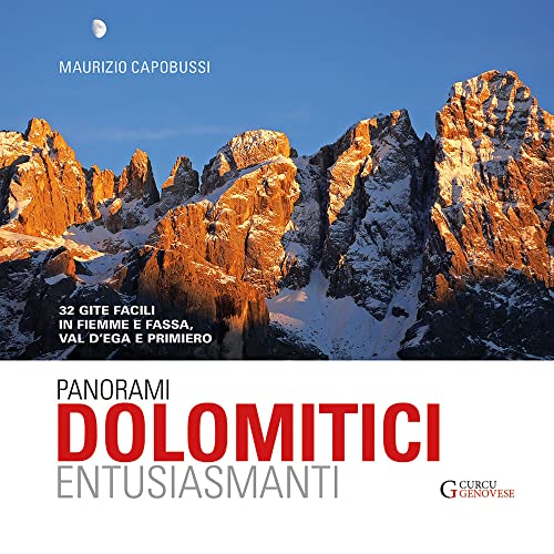 Panorami Dolomitici Entusiasmanti. 32 Gite Facili In Fiemme E Fassa, Val D'Ega E Primiero