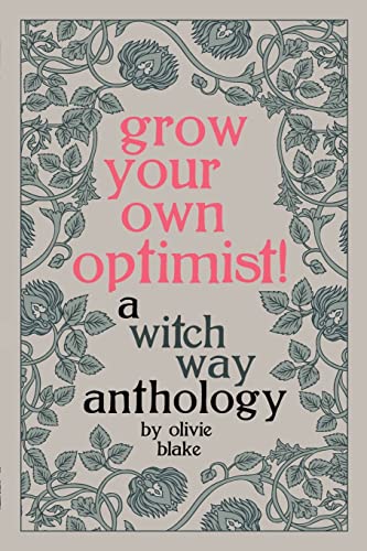Grow Your Own Optimist!: A Witch Way Anthology: 2
