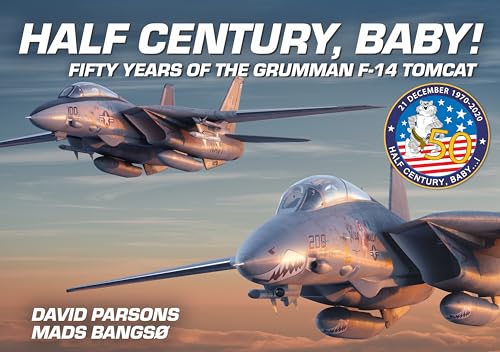 Half Century, Baby! - Fifty Years Of The Grumman F-14 Tomcat: Fifty Years Of The Grumman F-14 Tomcat