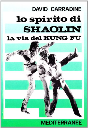 Lo Spirito Di Shaolin. La Via Del Kung Fu
