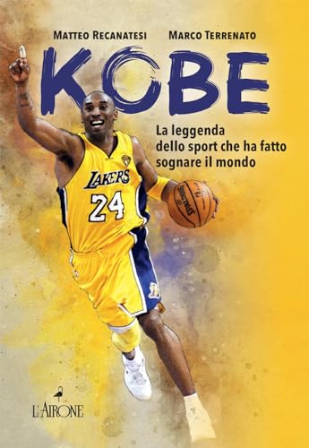 Kobe. Il Mito Sportivo Che Ha Fatto Sognare Il Mondo. Nuova Ediz.