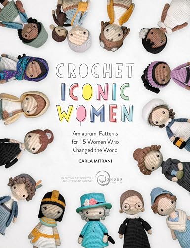 Crochet Iconic Women: Amigurumi Patterns For 15 Women Who Changed The World