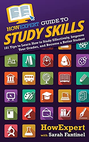 Howexpert Guide To Study Skills: 101 Tips To Learn How To Study Effectively, Improve Your Grades, And Become A Better Student