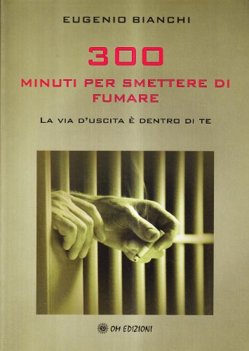 Trecento Minuti Per Smettere Di Fumare. La Via D'Uscita È Dentro Di Te