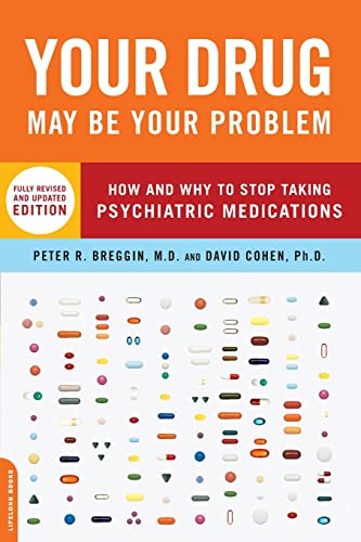 Your Drug May Be Your Problem: How And Why To Stop Taking Psychiatric Medications