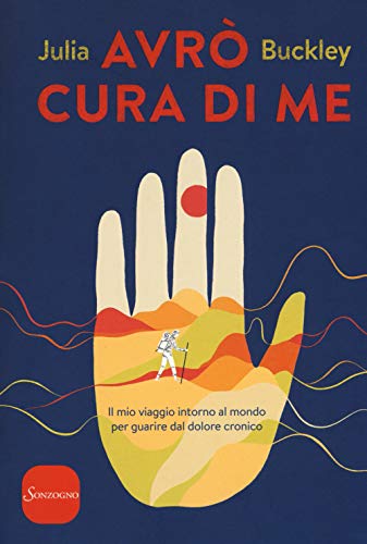 Avrò Cura Di Me. Il Mio Viaggio Intorno Al Mondo Per Guarire Dal Dolore Cronico