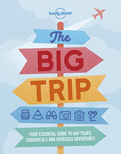 The Big Trip [Lingua Inglese]: Your Essential Guide To Gap Years, Sabbaticals And Overseas Adventures