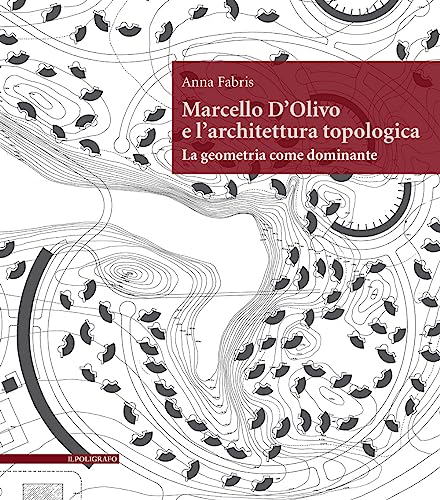 Marcello D'Olivo E L'Architettura Topologica. La Geometria Come Dominante