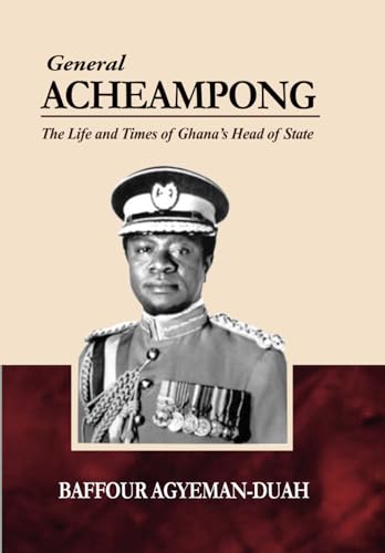 General Acheampong: The Life And Times Of Ghana’S Head Of State