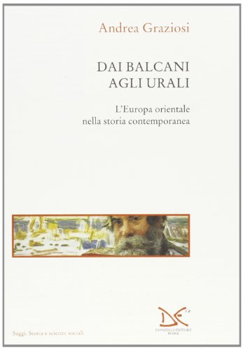 Dai Balcani Agli Urali. L'Europa Orientale Nella Storia Contemporanea