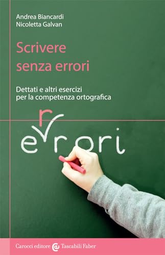 Scrivere Senza Errori. Dettati E Altri Esercizi Per La Competenza Ortografica