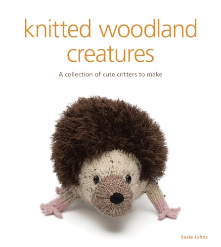 Knitted Woodland Creatures: A Collection Of Cute Critters To Make