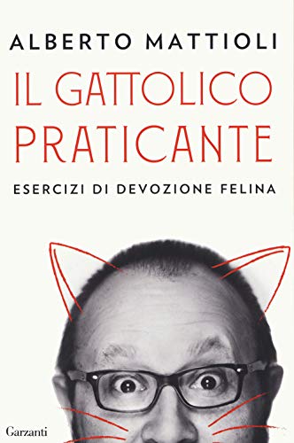 Il Gattolico Praticante. Esercizi Di Devozione Felina