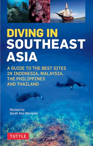 Diving In Southeast Asia: The Best Dive Sites In Malaysia, Indonesia, The Philippines And Thailand [Lingua Inglese]: A Guide To The Best Sites In Indo
