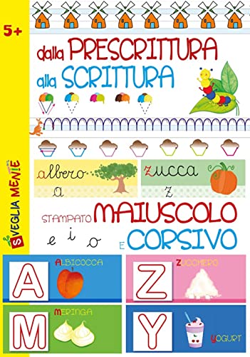Dalla Prescrittura Alla Scrittura. Stampato Maiuscolo E Corsivo. Ediz. Illustrata