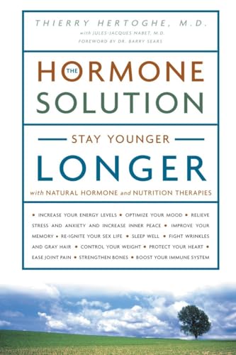The Hormone Solution: Stay Younger Longer With Natural Hormone And Nutrition Therapies