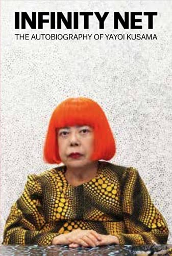 Infinity Net: The Autobiography Of Yayoi Kusama