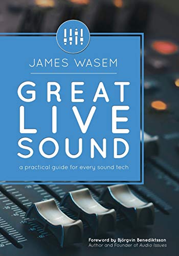Great Live Sound: A Practical Guide For Every Sound Tech