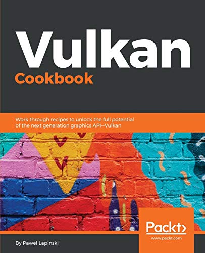 Vulkan Cookbook: Work Through Recipes To Unlock The Full Potential Of The Next Generation Graphics Api-Vulkan