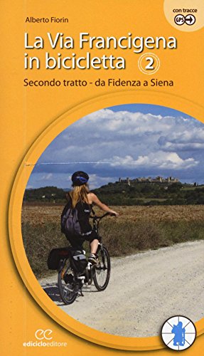 La Via Francigena In Bicicletta. Secondo Tratto. Da Fidenza A Siena (Vol. 2)