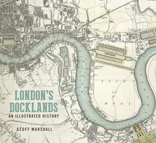 London'S Docklands: An Illustrated History