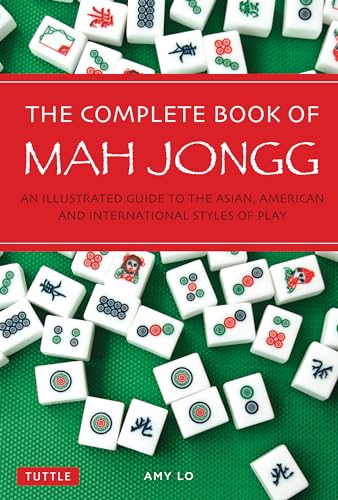 The Complete Book Of Mah Jongg: An Illustrated Guide To The Asian, American And International Styles Of Play