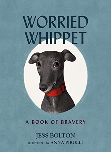 Worried Whippet: A Book Of Bravery