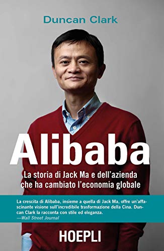 Alibaba. La Storia Di Jack Ma E Dell'Azienda Che Ha Cambiato L'Economia Globale