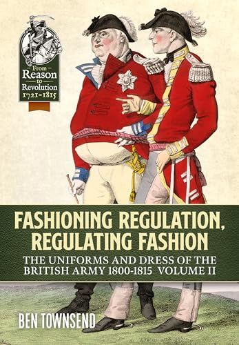 Fashioning Regulation, Regulating Fashion: The Uniforms And Dress Of The British Army 1800-1815 (2)