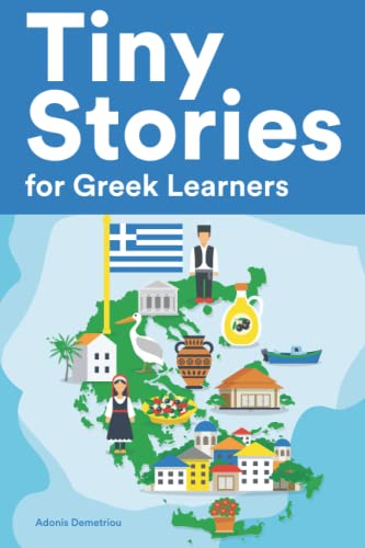 Tiny Stories For Greek Learners: Short Stories In Greek For Beginners And Intermediate Learners