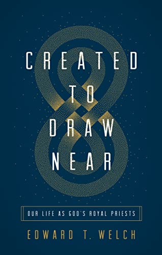 Created To Draw Near: Our Life As God'S Royal Priests