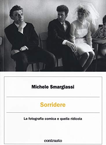 Sorridere. La Fotografia Comica E Quella Ridicola. Ediz. Illustrata