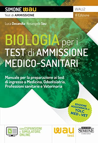 Biologia Per I Test Di Ammissione Medico-Sanitari - Manuale Per La Preparazione Ai Test D'Ingresso A Medicia, Odontoiatria, Professioni Sanitarie E Ve