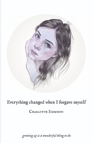 Everything Changed When I Forgave Myself: Growing Up Is A Wonderful Thing To Do