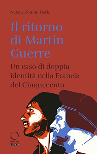 Il Ritorno Di Martin Guerre. Un Caso Di Doppia Identità Nella Francia Del Cinquecento