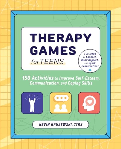 Therapy Games For Teens: 150 Activities To Improve Self-Esteem, Communication, And Coping Skills