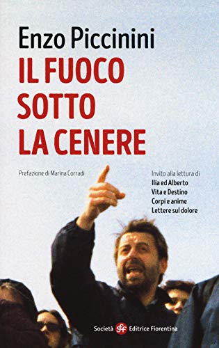 Il Fuoco Sotto La Cenere. Invito Alla Lettura Di Ilia Ed Alberto, Vita E Destino, Corpi E Anime, Lettere Sul Dolore