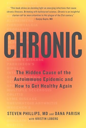 Chronic: The Hidden Cause Of The Autoimmune Epidemic And How To Get Healthy Again