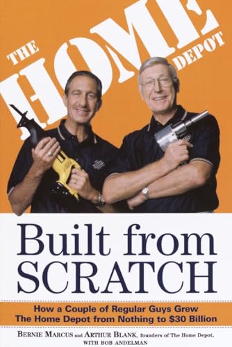 Built From Scratch: How A Couple Of Regular Guys Grew The Home Depot From Nothing To $30 Billion