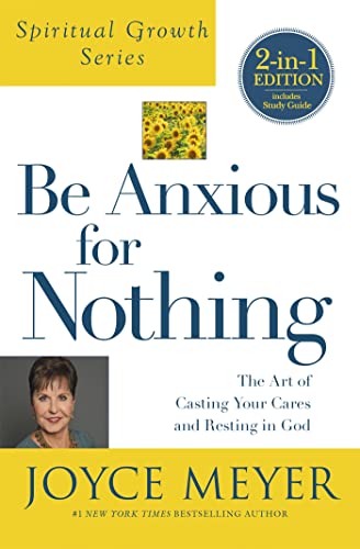 Be Anxious For Nothing (Spiritual Growth Series): The Art Of Casting Your Cates And Resting In God